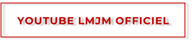 YOUTUBE LMJM OFFICIEL